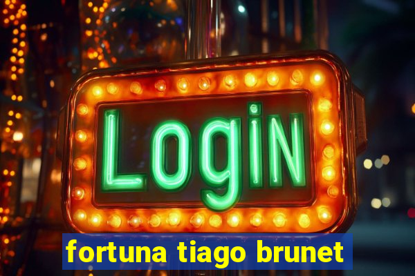 fortuna tiago brunet